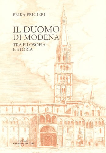 Il Duomo di Modena tra filosofia e storia di Erika Frigieri edito da Gabrielli Editori