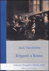 Briganti a Roma di Jurij Nascimben edito da Progetto Cultura