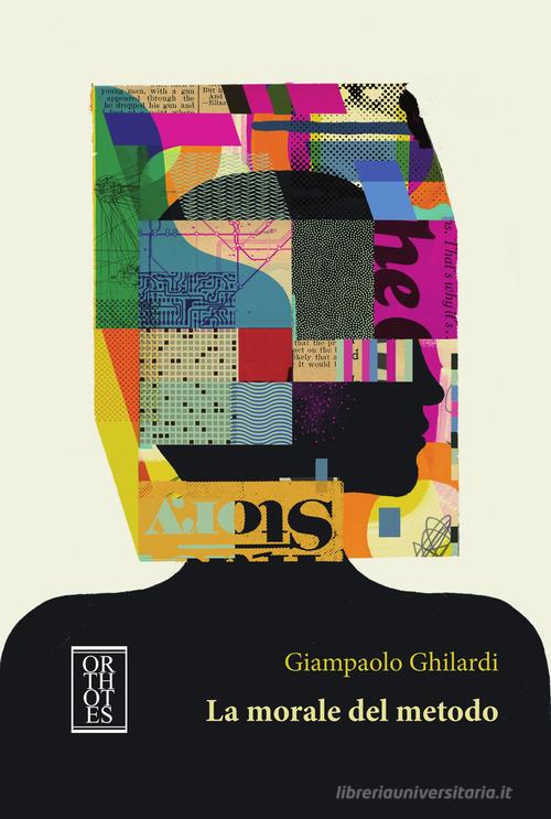 La morale del metodo di Giampaolo Ghilardi edito da Orthotes