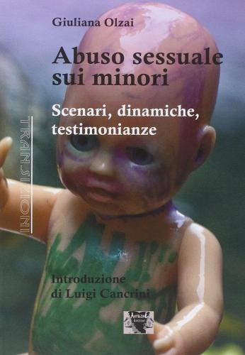 Abuso sessuale sui minori. Scenari, dinamiche, testimonianze di Giuliana Olzai edito da Antigone