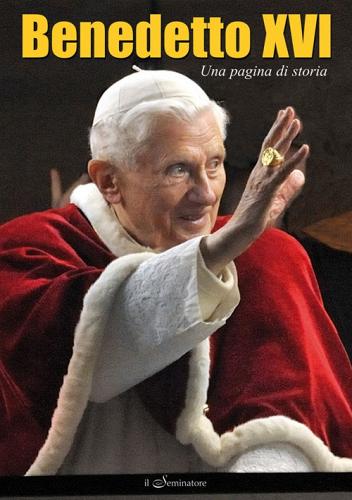 Benedetto XVI. Una pagina di storia edito da Il Seminatore