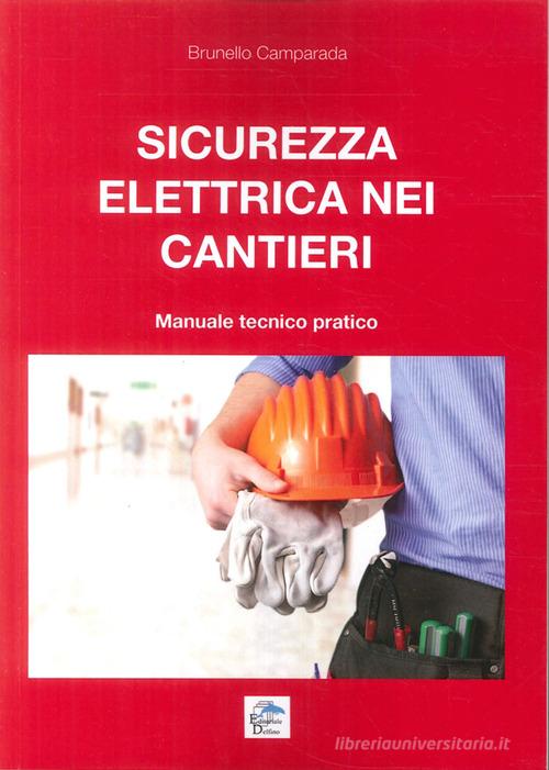 Sicurezza elettrica nei cantieri. Manuale tecnico pratico edito da Editoriale Delfino