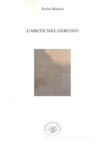 Libro L'abete nel cerchio di Enrico Macioci di Marco Saya