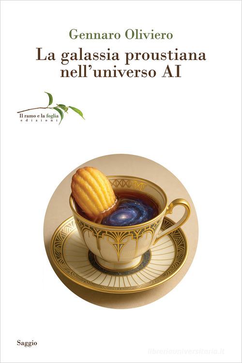 La galassia proustiana nell'universo AI di Gennaro Oliviero edito da Il ramo e la foglia edizioni