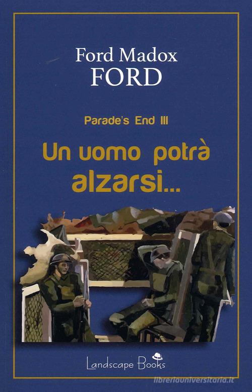 Libro Un uomo potrà alzarsi. Parade's end vol. 3 di Ford Madox Ford Aurora di Landscape Books