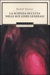 La scienza occulta nelle sue linee generali di Rudolf Steiner edito da Mondadori