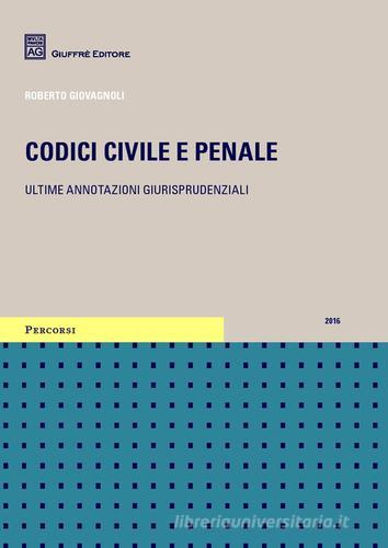Codici civile e penale. Ultime annotazioni giurisprudenziali di Roberto Giovagnoli edito da Giuffrè