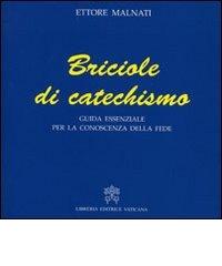 Briciole di catechismo. Guida essenziale per la conoscenza della fede di Ettore Malnati edito da Libreria Editrice Vaticana