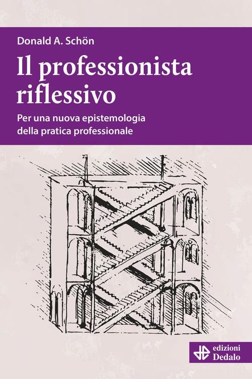 Il professionista riflessivo. Per una nuova epistemologia della pratica professionale. Nuova ediz. di Donald Alan Schön edito da edizioni Dedalo