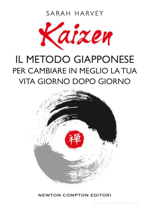 Kaizen. Il metodo giapponese per cambiare in meglio la tua vita giorno dopo giorno di Harvey Sarah edito da Newton Compton Editori
