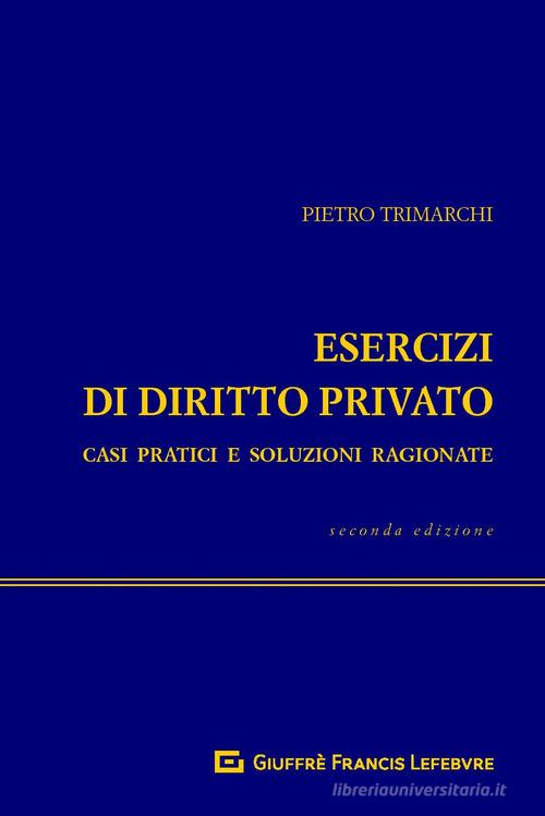 Esercizi di diritto privato. Casi pratici e soluzioni ragionate di Pietro Trimarchi edito da Giuffrè