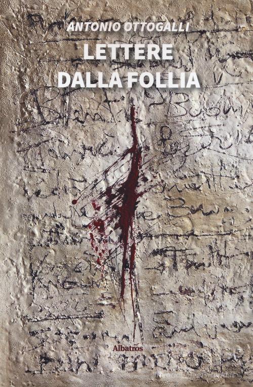 Libro Lettere dalla follia di Antonio Ottogalli Nuove voci. Tracce di Gruppo Albatros Il Filo