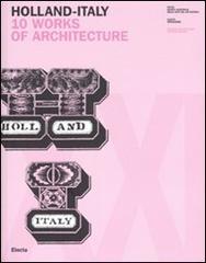 Holland-Italy. 10 works of architecture. Catalogo della mostra (18 maggio-1 luglio 2007). Ediz. inglese e italiana edito da Mondadori Electa