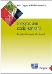 Integrazione socio-sanitaria. Le ragioni, le regioni, gli interventi di Luca Degani, Raffaele Mozzanica edito da Maggioli Editore