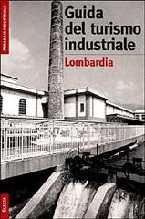 Il turismo industriale in Lombardia di Monica Amari edito da Mondadori Electa