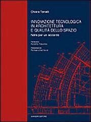 Innovazione tecnologica in architettura e qualità dello spazio. Note per un accordo di Chiara Tonelli edito da Gangemi Editore