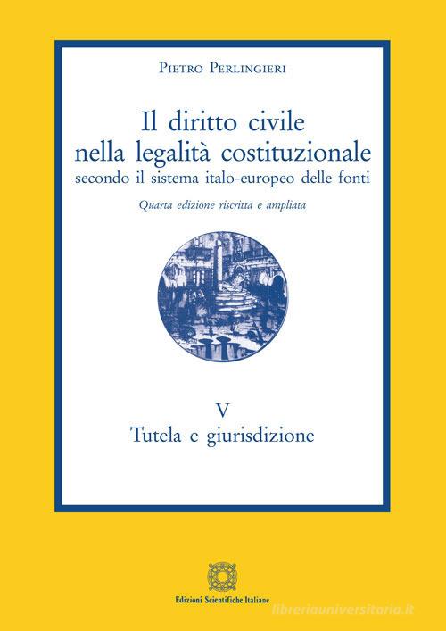 Il diritto civile nella legalità costituzionale secondo il sistema italo-europeo delle fonti vol. 5 di Pietro Perlingieri edito da Edizioni Scientifiche Italiane