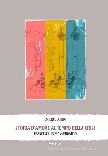 Storia d'amore al tempo della crisi. Franceschissima & Edoardo di Emilio Becheri edito da Vertigo