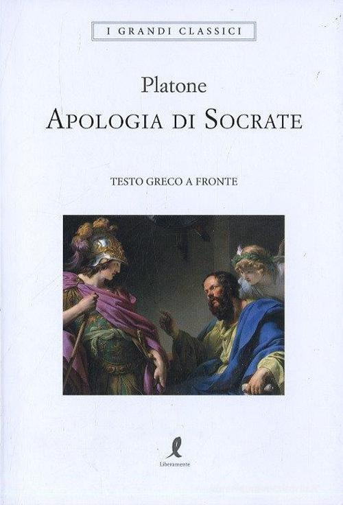 Apologia di Socrate. Testo greco a fronte di Platone edito da Liberamente