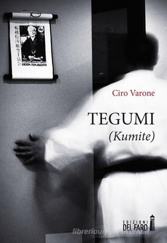 Tegumi (Kumite) di Ciro Varone edito da Edizioni del Faro