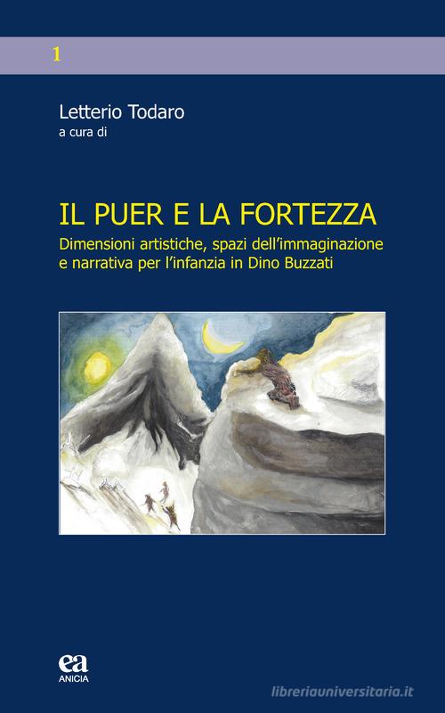 Il puer e la fortezza. Dimensioni artistiche, spazi dell'immaginazione e narrativa per l'infanzia in Dino Buzzati edito da Anicia (Roma)
