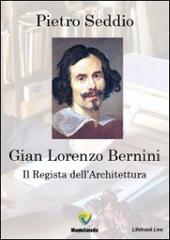 Gian Lorenzo Bernini. Il regista dell'architettura di Pietro Seddio edito da Montecovello