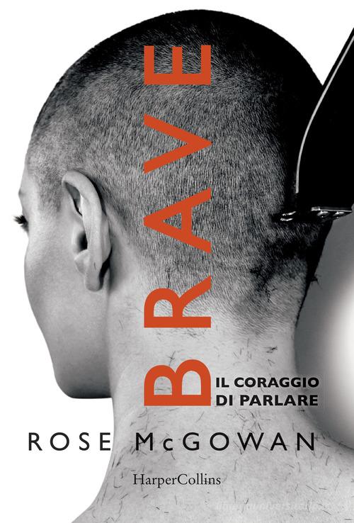 Brave. Il coraggio di parlare di Rose Mcgowan edito da HarperCollins Italia