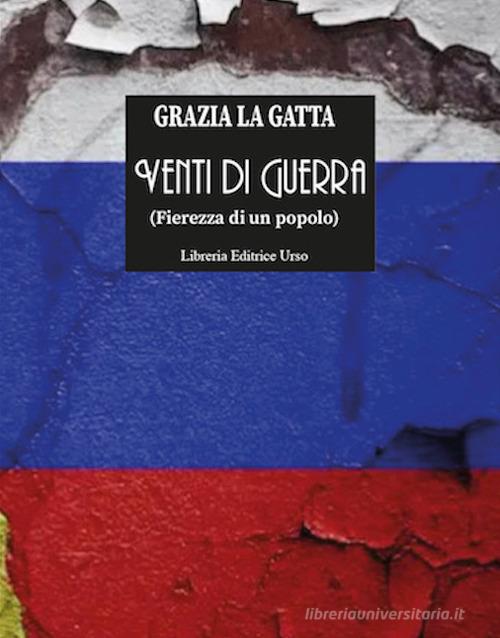 Venti di guerra (Fierezza di un popolo) di Grazia La Gatta edito da Libreria Editrice Urso