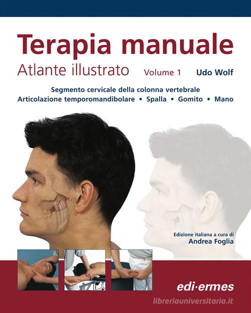 Terapia manuale. Atlante illustrato vol.1 di Udo Wolf edito da Edi. Ermes