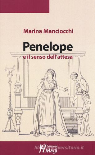 Penelope e il senso dell'attesa di Marina Manciocchi edito da Magi Edizioni
