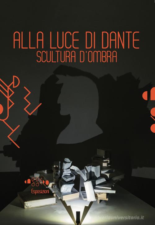 Stella Battaglia. Alla luce di Dante. Scultura d'ombra. Ediz. illustrata edito da Aska Edizioni