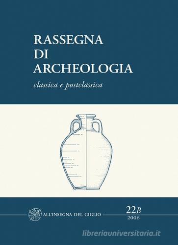 Rassegna di archeologia (2006) vol.22.2 edito da All'Insegna del Giglio
