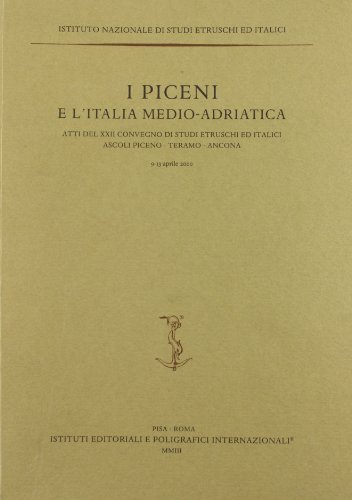 I piceni e l'Italia medio-adriatica. Atti del 22° Convegno di studi etruschi ed italici (Ascoli Piceno-Teramo-Ancona, 9-13 aprile 2000) edito da Ist. Editoriali e Poligrafici