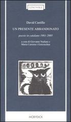 Un presente abbandonato. Poesie in catalano 1981-2005 di David Castillo edito da Mobydick (Faenza)