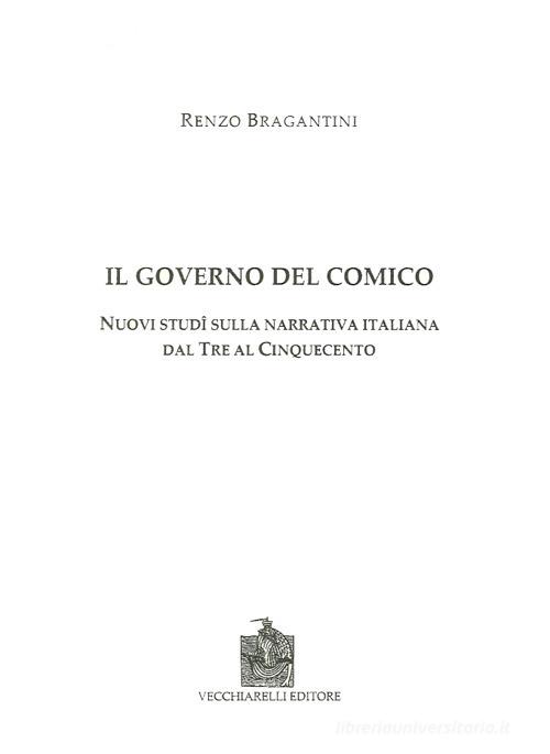 Il governo del comico. Nuovi studi sulla narrativa italiana dal Tre al Cinquecento di Renzo Bragantini edito da Vecchiarelli