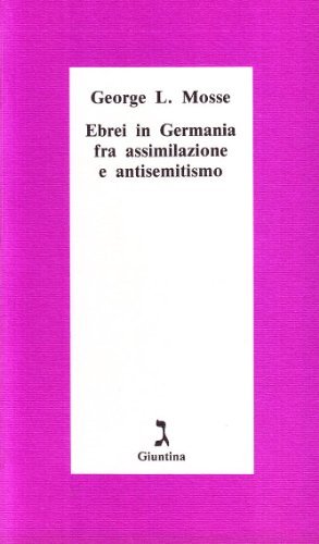 Ebrei in Germania fra assimilazione e antisemitismo di George L. Mosse edito da Giuntina