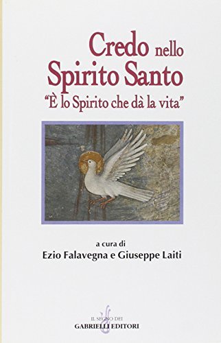 Credo nello Spirito Santo. «È lo Spirito che dà la vita» edito da Gabrielli Editori