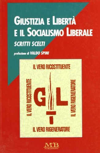 Giustizia e libertà e il socialismo liberale edito da M & B Publishing