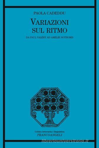 Variazioni sul ritmo. Da Paul Valéry ad Amélie Nothomb di Paola Cadeddu edito da Franco Angeli