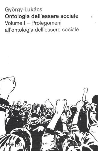 Ontologia dell'essere sociale vol.1 di György Lukács edito da Pgreco