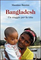 Bangladesh. Un viaggio per la vita di Massimo Bazzini edito da Araba Fenice