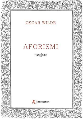 Aforismi di Oscar Wilde edito da Edizioni Sabinae
