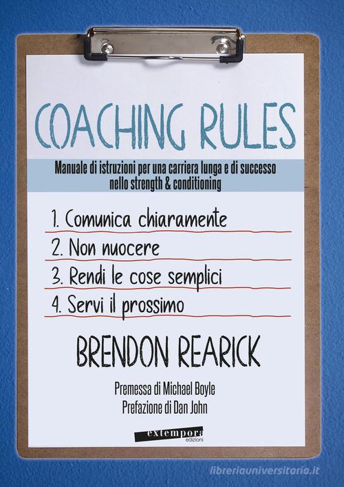 Coaching rules. Manuale di istruzioni per una carriera lunga e di successo nello strength & conditioning di Brendon Rearik edito da Extempora