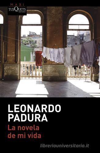 Libro La novela de mi vida di Padura Leonardo di Tusquets Editores
