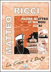 La Croce e il Drago. Matteo Ricci il gesuita mandarino in Cina di Luigi Ripari edito da Editrice Elledici