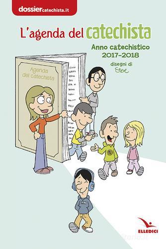 Agenda del catechista. Anno catechistico 2017-2018 edito da Editrice Elledici