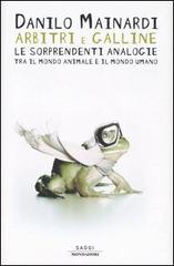 Arbitri e galline. Le sorprendenti analogie tra il mondo animale e il mondo umano di Danilo Mainardi edito da Mondadori