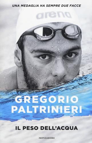 Il peso dell'acqua di Gregorio Paltrinieri edito da Mondadori