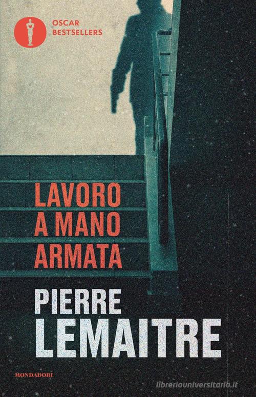 Lavoro a mano armata di Pierre Lemaitre edito da Mondadori
