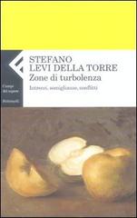 Zone di turbolenza. Intrecci, somiglianze, conflitti di Stefano Levi Della Torre edito da Feltrinelli